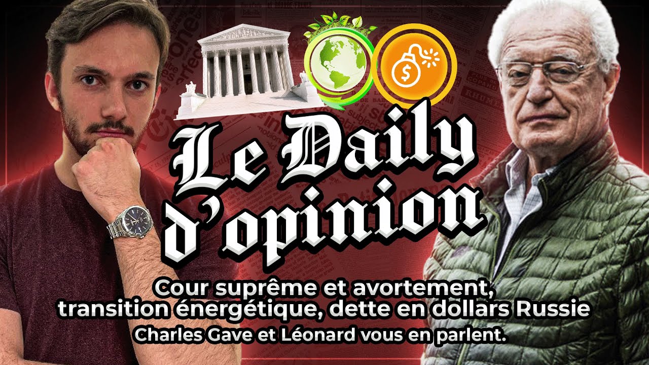 Avortement, transition énergétique, dette en dollars et Russie, Charles Gave et Léonard expliquent.