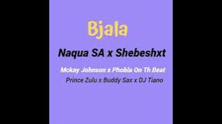 Bjala by Naqua SA x Shebeshxt x McKay Johnson x Phobla on the beat X Prince Zulu x Dj Tiano