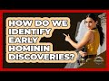 How Do We Identify Early Hominin Discoveries? - Archaeology Quest