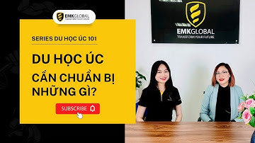 DU HỌC ÚC 101 | DU HỌC ÚC CẦN CHUẨN BỊ NHỮNG GÌ?