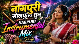 Nagpuri Instrumental Mix 🎵 || नागपुरी सोलफुल धुन || Relaxing Nagpuri Music 2026 || Sadrify