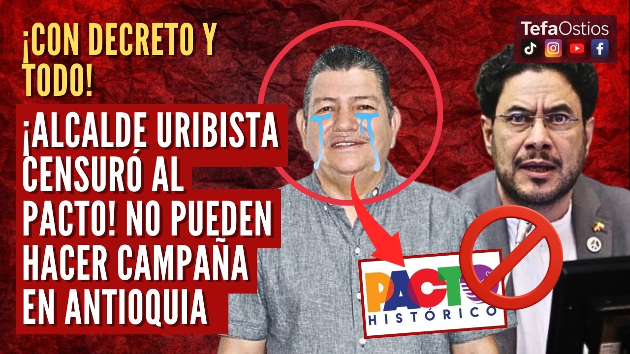URIBISTAS TIENEN MIEDO: ALCALDE URIBISTA CENSURÓ AL PACTO CON DECRETO ¡LES PROHIBE HACER CAMPAÑA!