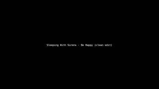 Download Lagu Sleeping With Sirens - Be Happy (clean edit) MP3
