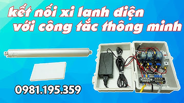 Kết nối xi lanh điện với công tắc thông minh Smarthome Liên hệ 0981195359