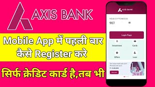 How to register in Axis Bank mobile app without account || Credit card register in Axis mobile app