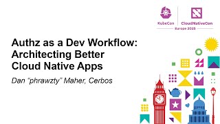 Authz as a Dev Workflow: Architecting Better Cloud Native Apps - Dan "phrawzty" Maher, Cerbos