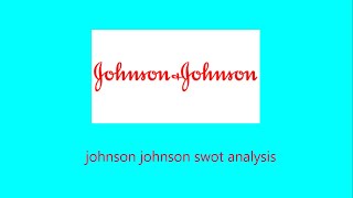 JOHNSON JOHNSON SWOT ANALYSIS | JOHNSON JOHNSON CASE STUDY | CASE STUDY ON JOHNSON JOHNSON