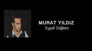 Murat Yıldız - Eşgali Dağlara Resimi