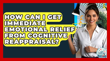 How Can I Get Immediate Emotional Relief From Cognitive Reappraisal? - CBT Toolkit