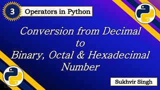 Operators in Python Part 3 : Conversion from dec to bin oct and hex