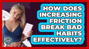 How Does Increasing Friction Break Bad Habits Effectively? - Habit Hacks Hub