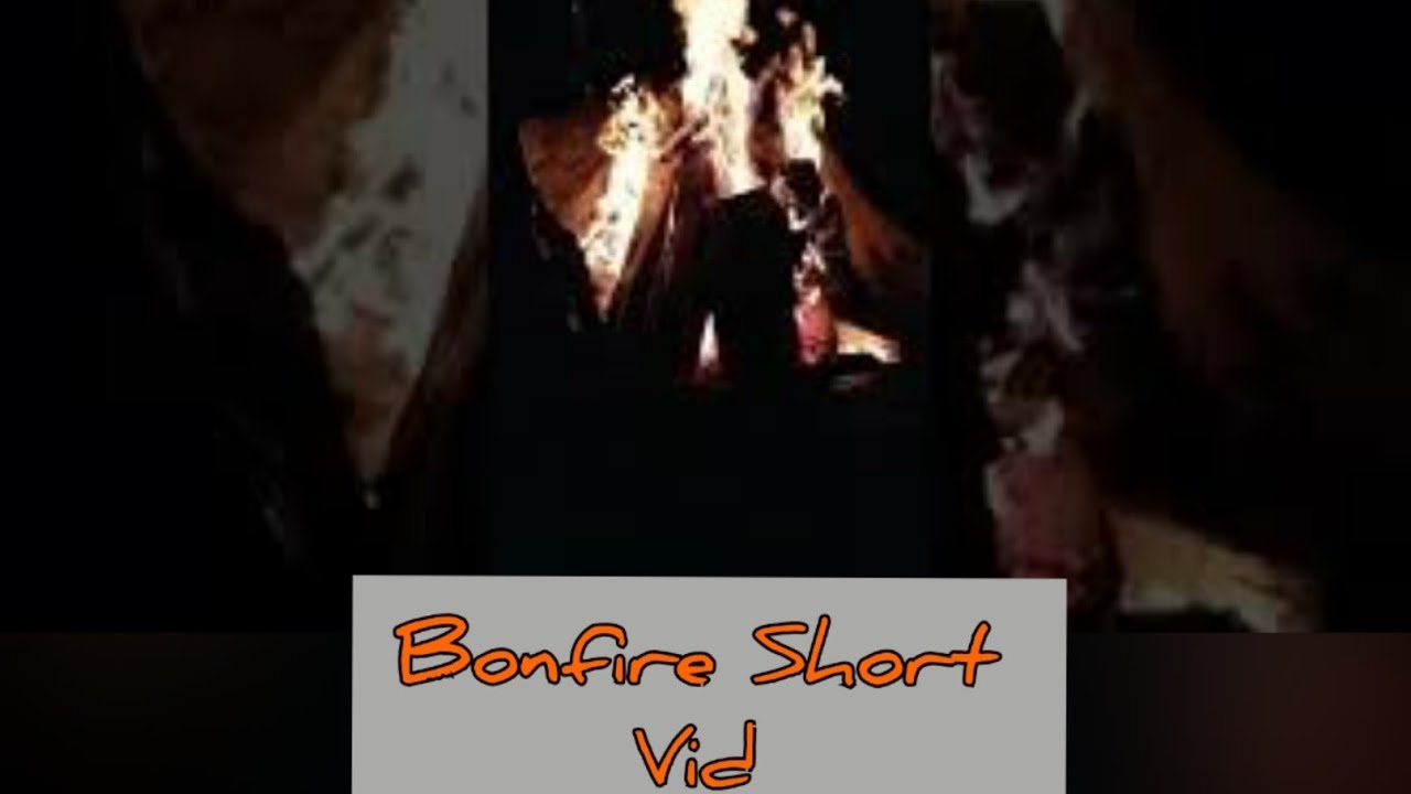 BonFire Short Vid 