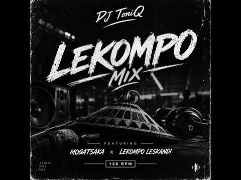 DJ TONIQ LEKOMPO LESKANDI X MOGATSAKA [ MIX ]