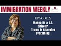 Wanna Be a U.S. Citizen?  Trump Is Changing Everything!