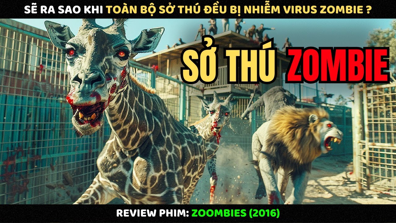 Sẽ Ra Sao Khi Toàn Bộ Sở Thú Đều Bị Nhiễm Virus Zombie | Review Phim