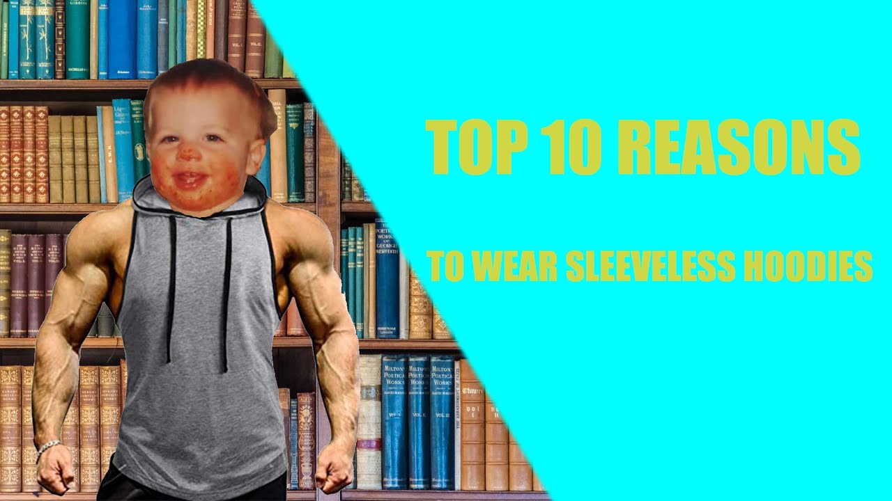 TOP 10 reasons to WEAR sleeveless hoodies?? YouTube