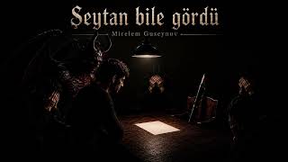 Mirelem Guseynov - Şeytan Bile Gördü 