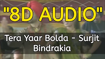 Tera Yaar Bolda (8D AUDIO) Surjit Bindrakia | Use Headphones 🎧 Punjabi 8D Songs