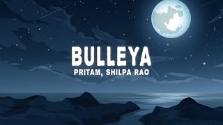 Pritam, Shilpa Rao - Bulleya (Lyrics)