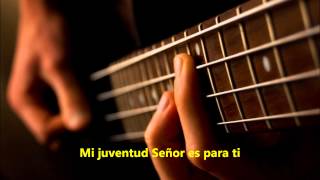 Video thumbnail of "Mi juventud Señor es para ti"