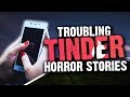 📱 2 Troubling Tinder TRUE Horror Stories Read By Strangers