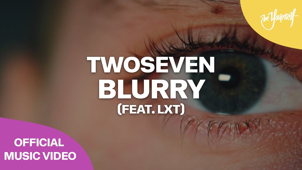 TwoSeven - Blurry (feat. LXT) (Official Music Video) [Be Yourself Music]