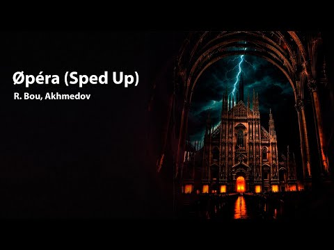 R. Bou, Akhmedov - Øpéra (Sped Up)