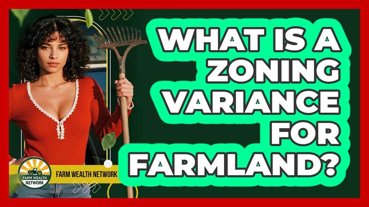 What Is A Zoning Variance For Farmland? - Farm Wealth Network