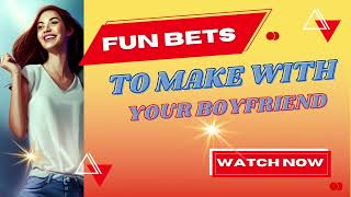 40 Fun Bets To Make With Your Boyfriend