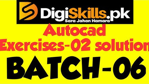 autocad exercise 2 batch 6 digiskills hands on exercise autocad 2 b.k tech