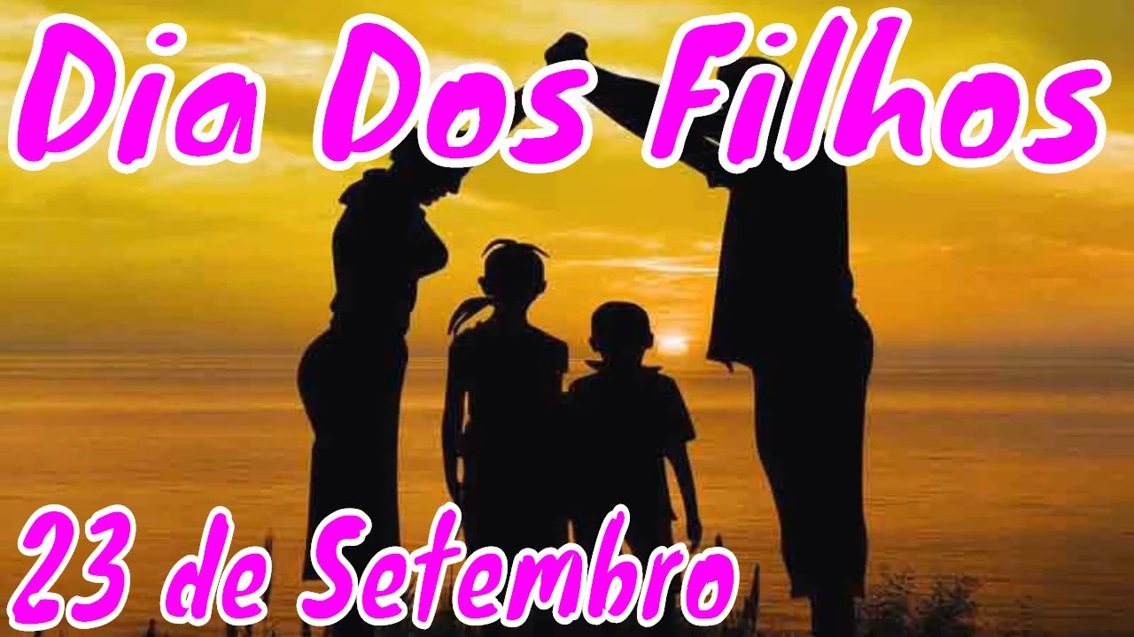 HOMENAGEM AO DIA DOS FILHOS - 23 DE SETEMBRO - YouTube