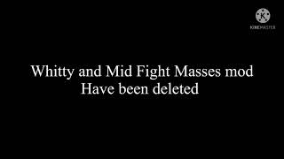Whitty and Mid Fight Masses Mod have been Deleted…