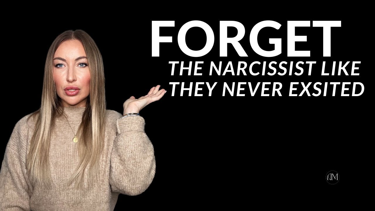 Forget The Narcissist Like They Never Existed