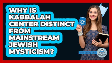Why Is Kabbalah Center Distinct From Mainstream Jewish Mysticism?