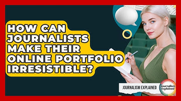 How Can Journalists Make Their Online Portfolio Irresistible? - Journalism Explained