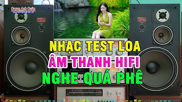 Đẳng Cấp Nhạc Test Loa Bass Treble Cực Chuẩn - Âm Thanh HiFi Nghe Cực Sướng Đôi Tai