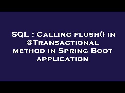 SQL : Calling flush() in @Transactional method in Spring Boot application