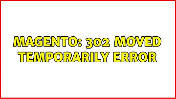 Magento: 302 Moved Temporarily error
