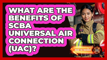 What Are The Benefits Of SCBA Universal Air Connection (UAC)? - Inside the Firehouse