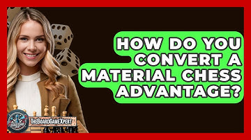How Do You Convert A Material Chess Advantage? - The Board Game Xpert