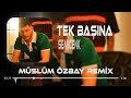 Semicenk Ben Zaten Hep Tek Başımaydım Müslüm Özbay Remix Tek Başına 