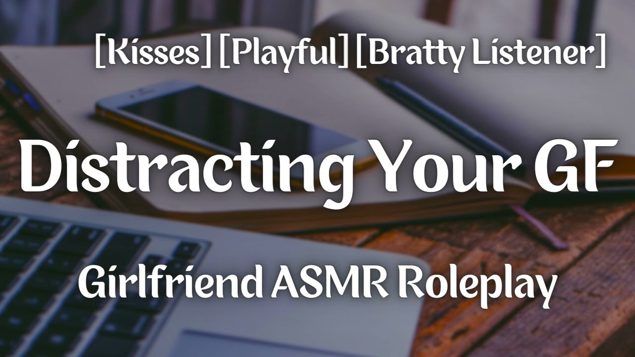 Attempting To Distract [F4A] [Brat Listener] [Kisses] [Banter] [Gentle] [Girlfriend ASMR Roleplay]