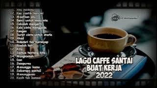20 LAGU SANTAI ENAK DI DENGAR SAAT KERJA 2022 untuk Caffe - Kedai Kopi - Angkringan - CAFE SANTAI