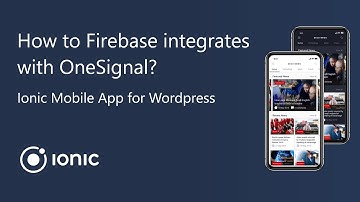 Step 2: Ionic Mobile App for Wordpress - How to Firebase integrates with OneSignal?