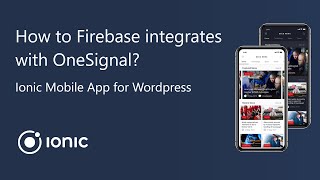 Step 2: Ionic Mobile App for Wordpress - How to Firebase integrates with OneSignal?