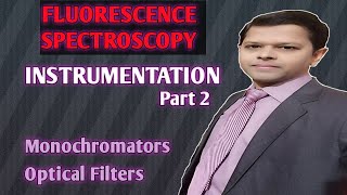 Instrumentation of Fluorescence Spectroscopy || Part 2 || Monochromators|| Optical Filters ||English