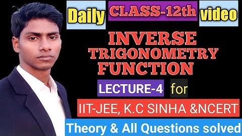 INVERSE TRIGONOMETRY FUNCTION CLASS 12th IIT-JEE,K.C SINHA,NCERT,R.S AGGARWAL BY-RAJESH JAISWAL