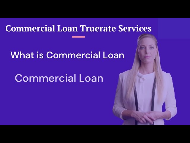 What is Commercial Loan | How Commercial Loan Works | Commercial Loan Truerate Services