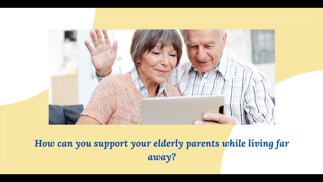 How can you support your elderly parents while living far away? | Everblink Healthcare