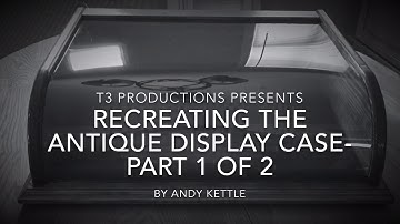 Woodworking: Recreating the Antique Countertop Display Case- Part 1 of 2